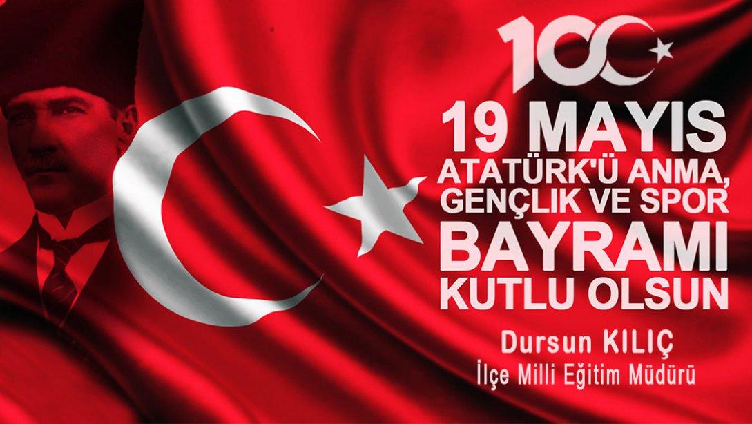 İlçe Milli Eğitim Müdürümüz Dursun KILIÇ'ın 19 Mayıs Atatürk'ü Anma, Gençlik ve Spor Bayramı Kutlaması